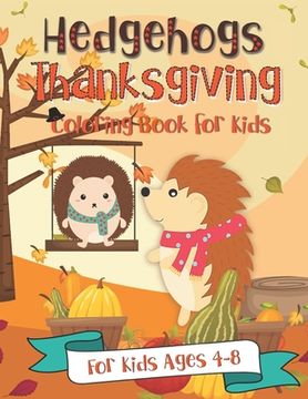 portada Hedgehogs Thanksgiving Coloring Book for Kids for Kids Ages 4-8 (en Inglés)