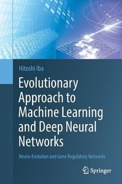 portada Evolutionary Approach to Machine Learning and Deep Neural Networks: Neuro-Evolution and Gene Regulatory Networks (in English)