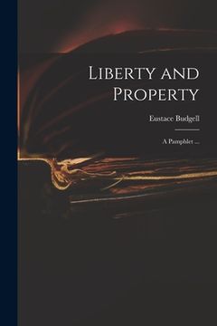 portada Liberty and Property: a Pamphlet ... (en Inglés)