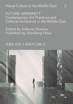 portada Future Imperfect - Contemporary art Practices and Cultural Institutions in the Middle East (Volume 3)