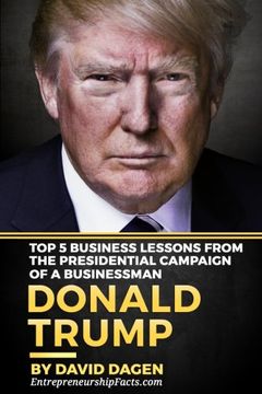 portada DONALD TRUMP - The Art Of Getting Attention: Top 5 Business Lessons From The Presidential Campaign Of A Businessman