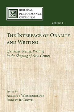 portada The Interface of Orality and Writing: Speaking, Seeing, Writing in the Shaping of new Genres (Biblical Performance Criticism) (en Inglés)