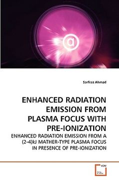 portada enhanced radiation emission from plasma focus with pre-ionization (en Inglés)