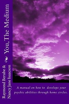 portada You, The Medium: A manual on how to develope your psychic abilities through home circles. (in English)