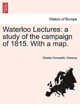 portada waterloo lectures: a study of the campaign of 1815. with a map.