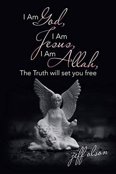 portada I am God, i am Jesus, i am Allah, the Truth Will set you Free (en Inglés)