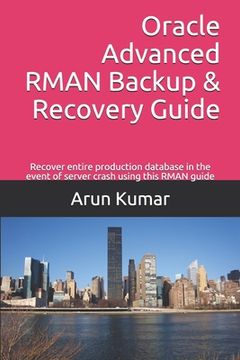 portada Oracle Advanced RMAN Backup & Recovery Guide: Recover entire production database in the event of server crash using this RMAN guide (en Inglés)