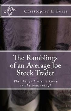 portada The Ramblings of an Average Joe Stock Trader: The things I wish I knew in the beginning! (in English)