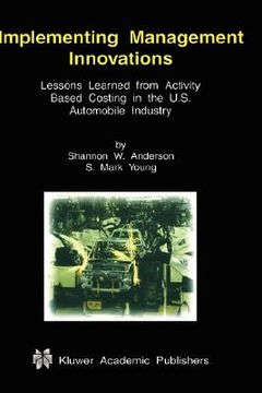 portada implementing management innovations: lessons learned from activity based costing in the u.s. automobile industry (en Inglés)