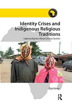 portada Identity Crises and Indigenous Religious Traditions: Exploring Nigerian-African Christian Societies (Religion in Modern Africa) (en Inglés)
