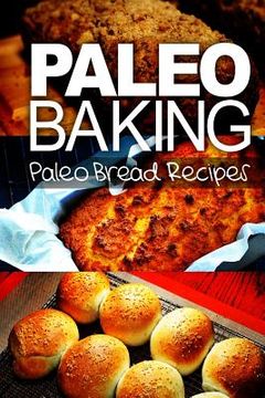 portada Paleo Baking - Paleo Bread Recipes - Amazing Truly Paleo-Friendly Bread Recipes (en Inglés)