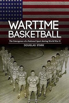 portada Wartime Basketball: The Emergence of a National Sport during World War II (en Inglés)