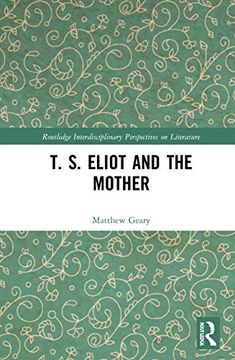 portada T. S. Eliot and the Mother (Routledge Interdisciplinary Perspectives on Literature) (en Inglés)