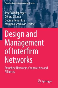 portada Design and Management of Interfirm Networks: Franchise Networks, Cooperatives and Alliances (en Inglés)