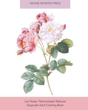 portada Les Roses: Pierre-Joseph Redoute Grayscale Adult Coloring Book (en Inglés)