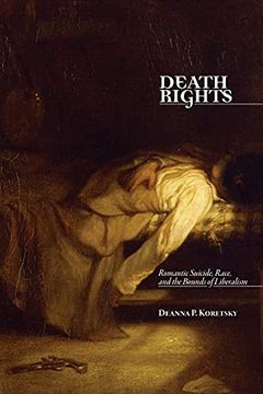 portada Death Rights: Romantic Suicide, Race, and the Bounds of Liberalism (en Inglés)