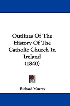portada outlines of the history of the catholic church in ireland (1840) (en Inglés)
