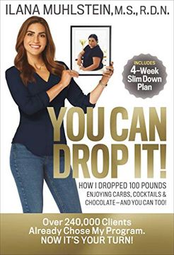 portada You can Drop It! How i Dropped 100 Pounds Enjoying Carbs, Cocktails & Chocolate–And you can Too! (en Inglés)