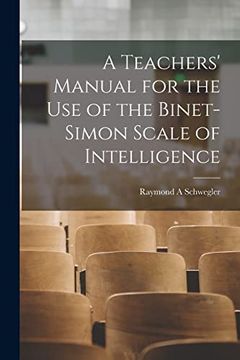 A Teachers' Manual for the use of the Binet-Simon Scale of Intelligence (en Inglés)