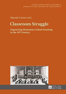 portada Classroom Struggle: Organizing Elementary School Teaching in the 19th Century (Studia Educationis Historica)