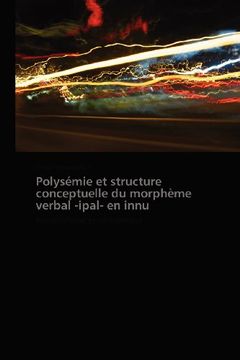 portada Polysemie Et Structure Conceptuelle Du Morpheme Verbal -Ipal- En Innu
