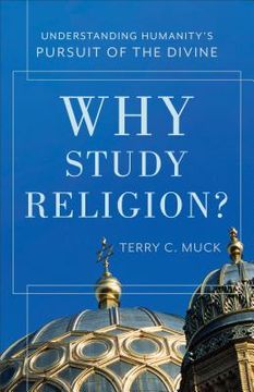 portada Why Study Religion?: Understanding Humanity's Pursuit of the Divine (en Inglés)