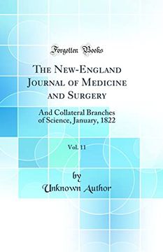 portada The New-England Journal of Medicine and Surgery, Vol. 11: And Collateral Branches of Science, January, 1822 (Classic Reprint) (en Inglés)