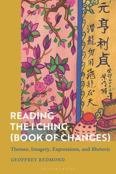 portada Reading the I Ching (Book of Changes): Themes, Imagery, Expressions, and Rhetoric (en Inglés)