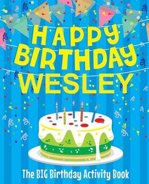 portada Happy Birthday Wesley - The Big Birthday Activity Book: (Personalized Children's Activity Book) (in English)
