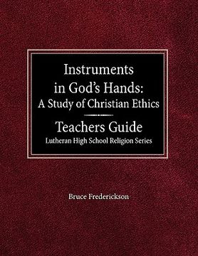 portada instruments in god's hands: a study of christians ethics teachers guide lutheran high school religion series (in English)
