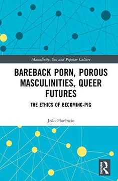 portada Bareback Porn, Porous Masculinities, Queer Futures: The Ethics of Becoming-Pig (Masculinity, sex and Popular Culture) (en Inglés)