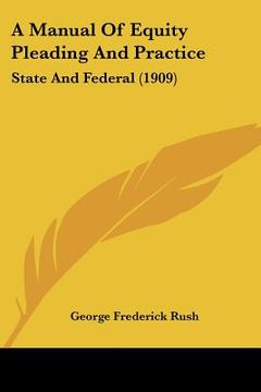 portada a manual of equity pleading and practice: state and federal (1909) (en Inglés)