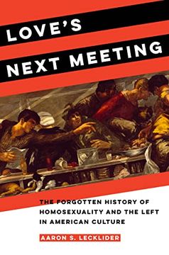 portada Love's Next Meeting: The Forgotten History of Homosexuality and the Left in American Culture (in English)