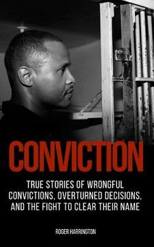 portada Conviction: True Stories of Wrongful Convictions, Overturned Decisions, and the Fight to Clear Their Name (en Inglés)