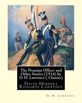 portada The Prussian Officer and Other Stories (1914) by D. H. Lawrence ( Classics): David Herbert Richards Lawrence (en Inglés)