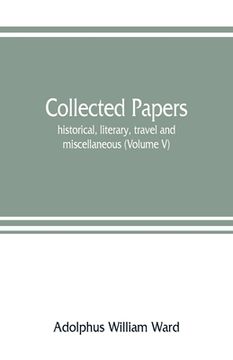 portada Collected papers; historical, literary, travel and miscellaneous (Volume V) (en Inglés)