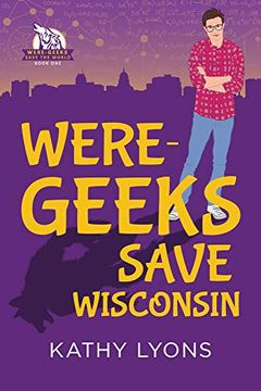 portada Were-Geeks Save Wisconsin: 1 (Were-Geeks Save the World) (en Inglés)