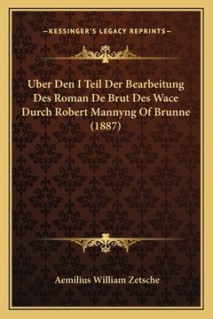portada Uber Den I Teil Der Bearbeitung Des Roman De Brut Des Wace Durch Robert Mannyng Of Brunne (1887) (en Alemán)