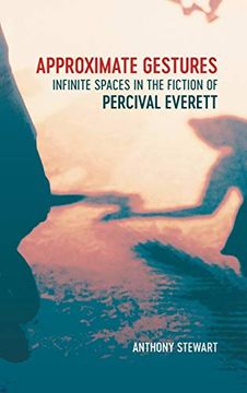 portada Approximate Gestures: Infinite Spaces in the Fiction of Percival Everett (en Inglés)