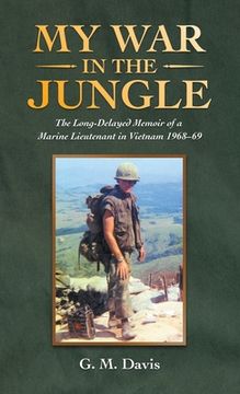 portada My War in the Jungle: The Long-Delayed Memoir of a Marine Lieutenant in Vietnam 1968-69