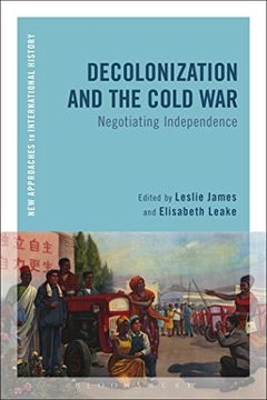 portada Decolonization and the Cold War: Negotiating Independence (New Approaches to International History) (en Inglés)