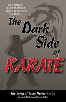 portada The Dark Side of Karate: The Story of Tonie Harris Gatlin (en Inglés)
