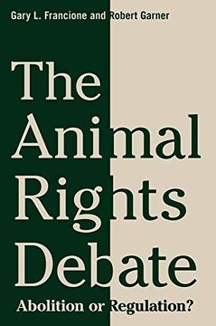 portada The Animal Rights Debate: Abolition or Regulation? (Critical Perspectives on Animals: Theory, Culture, Science, and Law) (in English)