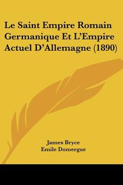 portada Le Saint Empire Romain Germanique Et L'Empire Actuel D'Allemagne (1890) (en Francés)