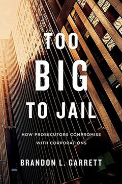 portada Too Big to Jail: How Prosecutors Compromise with Corporations (en Inglés)
