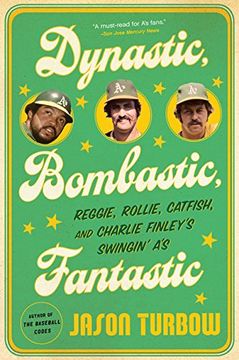 portada Dynastic, Bombastic, Fantastic: Reggie, Rollie, Catfish, and Charlie Finley's Swingin' a's (in English)