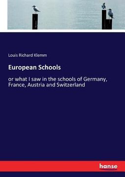 portada European Schools: or what I saw in the schools of Germany, France, Austria and Switzerland (en Inglés)