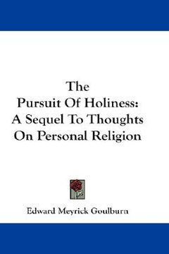portada the pursuit of holiness: a sequel to thoughts on personal religion (en Inglés)