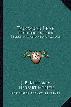 portada tobacco leaf: its culture and cure, marketing and manufacture: a practicalits culture and cure, marketing and manufacture: a practic (en Inglés)