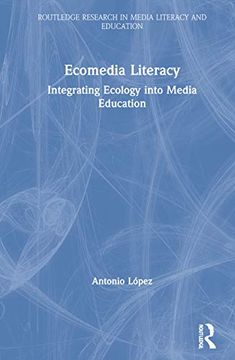 portada Ecomedia Literacy: Integrating Ecology Into Media Education (Routledge Research in Media Literacy and Education) (en Inglés)